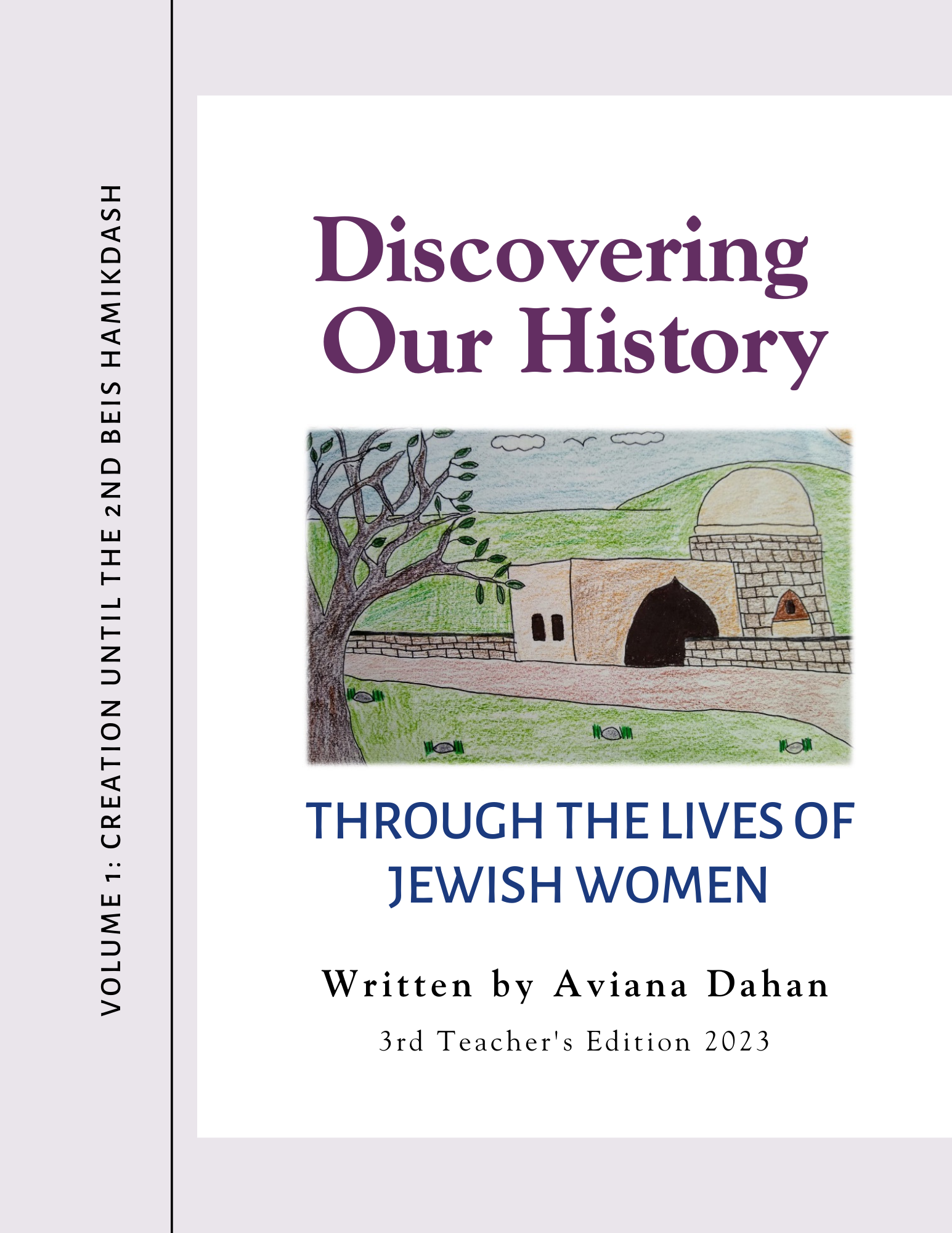 Discovering Our History Through the Lives of Jewish Women Volume 1 Creation to the 2nd Beis Hamikdash Written by Aviana